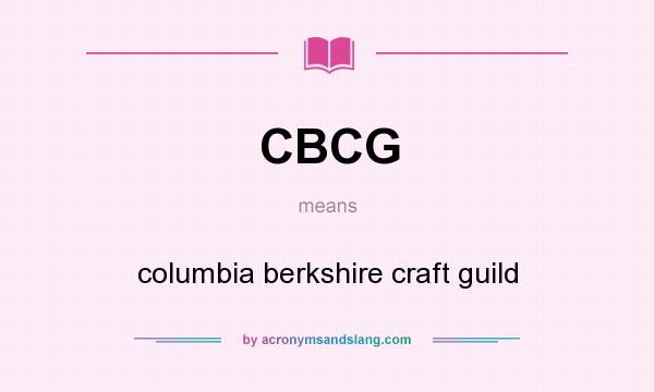 What does CBCG mean? It stands for columbia berkshire craft guild