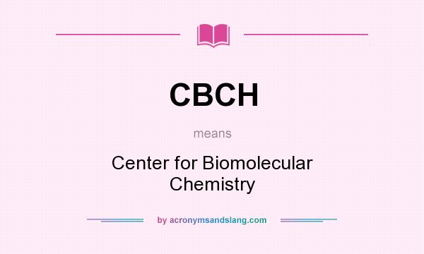 What does CBCH mean? It stands for Center for Biomolecular Chemistry