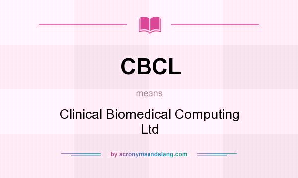What does CBCL mean? It stands for Clinical Biomedical Computing Ltd