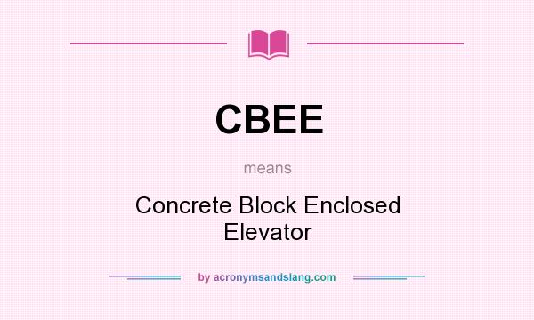 What does CBEE mean? It stands for Concrete Block Enclosed Elevator