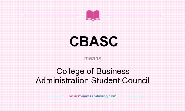 What does CBASC mean? It stands for College of Business Administration Student Council