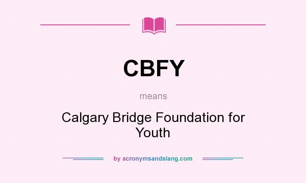 What does CBFY mean? It stands for Calgary Bridge Foundation for Youth