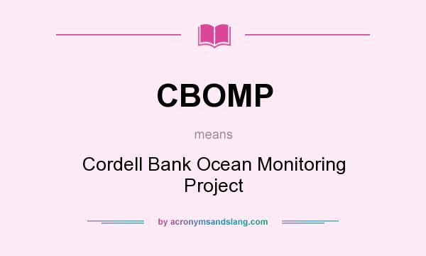 What does CBOMP mean? It stands for Cordell Bank Ocean Monitoring Project