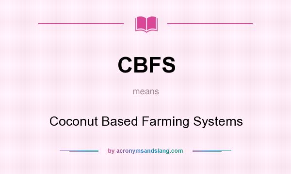 What does CBFS mean? It stands for Coconut Based Farming Systems