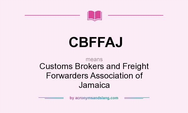 What does CBFFAJ mean? It stands for Customs Brokers and Freight Forwarders Association of Jamaica