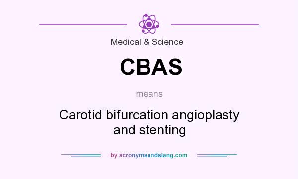 What does CBAS mean? It stands for Carotid bifurcation angioplasty and stenting