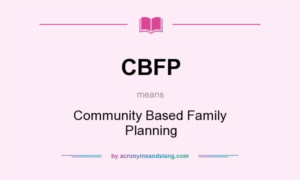 What does CBFP mean? It stands for Community Based Family Planning