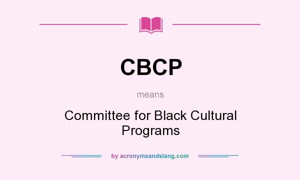 What does CBCP mean? It stands for Committee for Black Cultural Programs