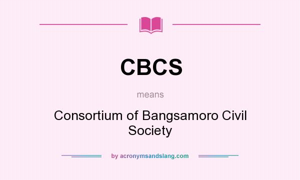 What does CBCS mean? It stands for Consortium of Bangsamoro Civil Society