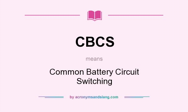 What does CBCS mean? It stands for Common Battery Circuit Switching