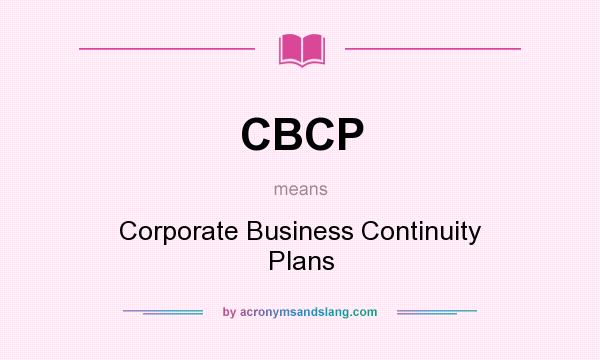 What does CBCP mean? It stands for Corporate Business Continuity Plans