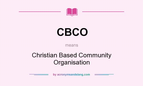 What does CBCO mean? It stands for Christian Based Community Organisation