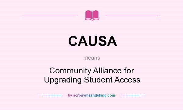 What does CAUSA mean? It stands for Community Alliance for Upgrading Student Access