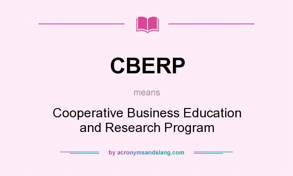 What does CBERP mean? It stands for Cooperative Business Education and Research Program