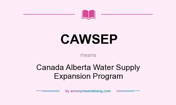 What does CAWSEP mean? It stands for Canada Alberta Water Supply Expansion Program