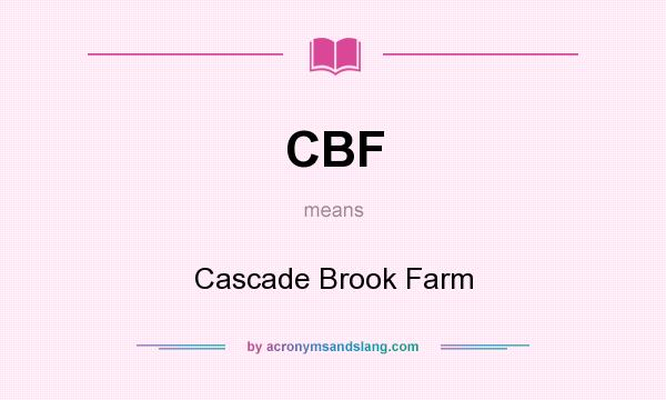 What does CBF mean? It stands for Cascade Brook Farm