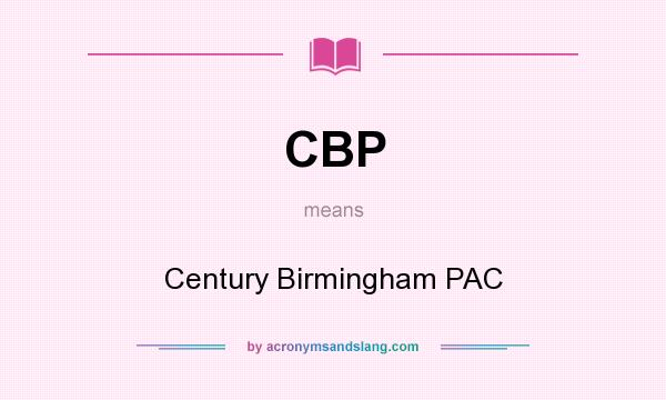 What does CBP mean? It stands for Century Birmingham PAC