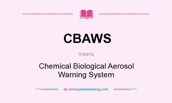 What does CBAWS mean? It stands for Chemical Biological Aerosol Warning System