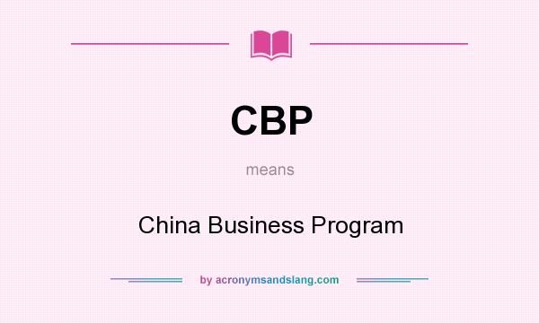 What does CBP mean? It stands for China Business Program