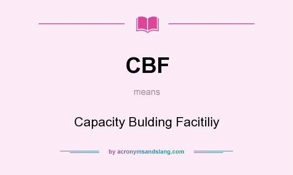 What does CBF mean? It stands for Capacity Bulding Facitiliy
