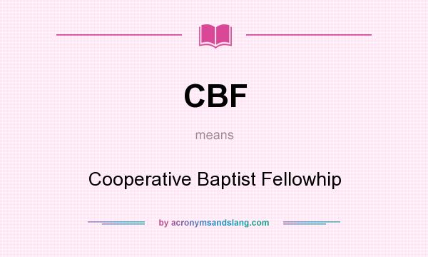 What does CBF mean? It stands for Cooperative Baptist Fellowhip