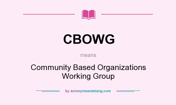 What does CBOWG mean? It stands for Community Based Organizations Working Group