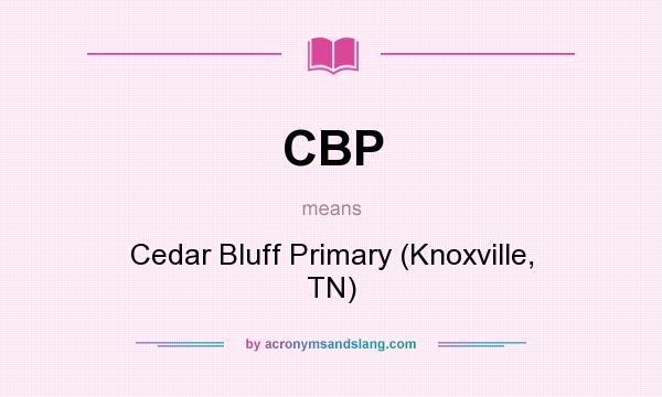 What does CBP mean? It stands for Cedar Bluff Primary (Knoxville, TN)