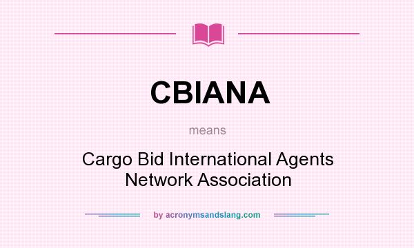 What does CBIANA mean? It stands for Cargo Bid International Agents Network Association