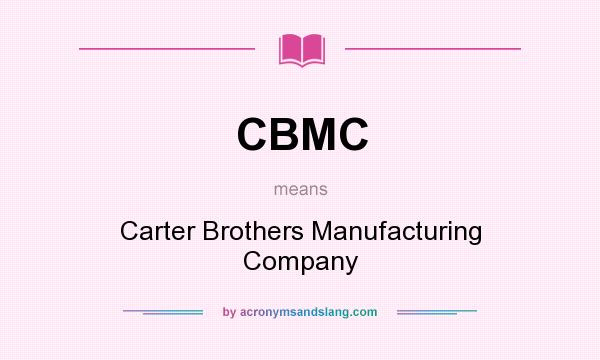 What does CBMC mean? It stands for Carter Brothers Manufacturing Company