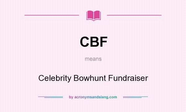 What does CBF mean? It stands for Celebrity Bowhunt Fundraiser