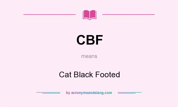 What does CBF mean? It stands for Cat Black Footed