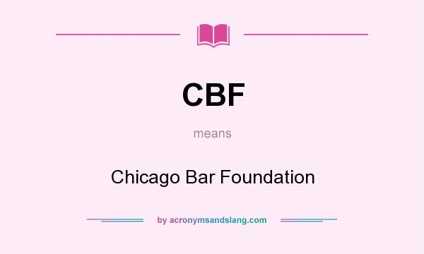 What does CBF mean? It stands for Chicago Bar Foundation