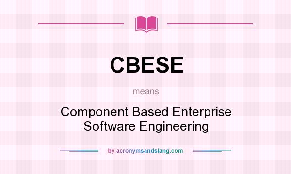 What does CBESE mean? It stands for Component Based Enterprise Software Engineering
