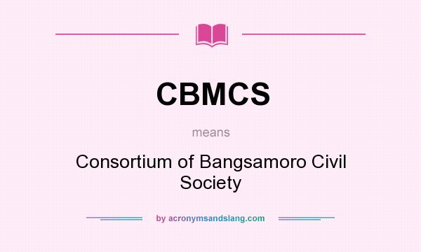 What does CBMCS mean? It stands for Consortium of Bangsamoro Civil Society