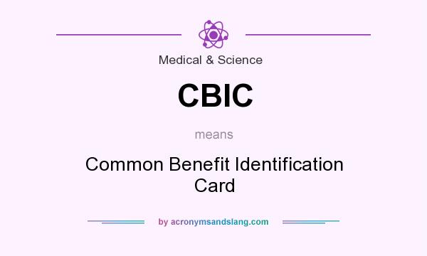 What does CBIC mean? It stands for Common Benefit Identification Card