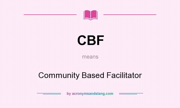 What does CBF mean? It stands for Community Based Facilitator