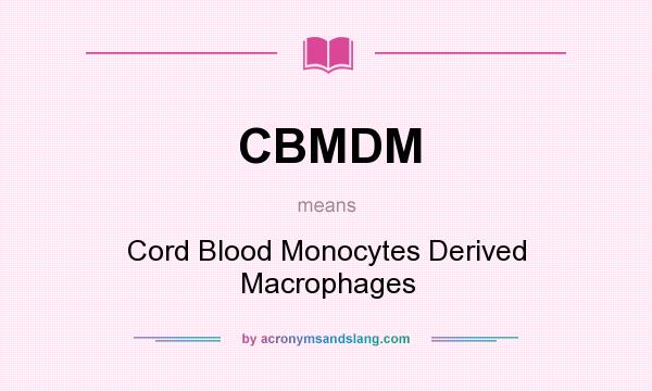 What does CBMDM mean? It stands for Cord Blood Monocytes Derived Macrophages