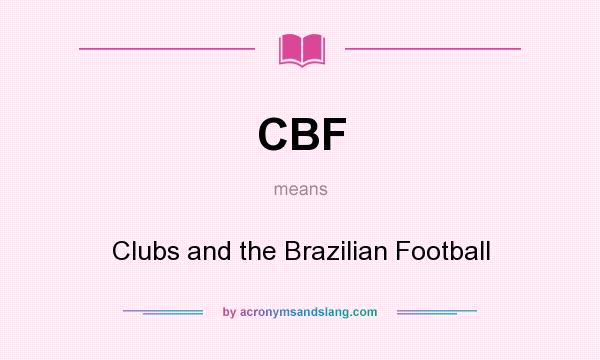 What does CBF mean? It stands for Clubs and the Brazilian Football