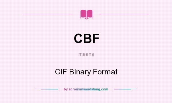 What does CBF mean? It stands for CIF Binary Format