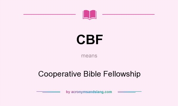 What does CBF mean? It stands for Cooperative Bible Fellowship