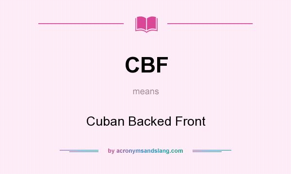 What does CBF mean? It stands for Cuban Backed Front