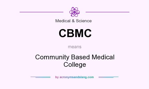 What does CBMC mean? It stands for Community Based Medical College