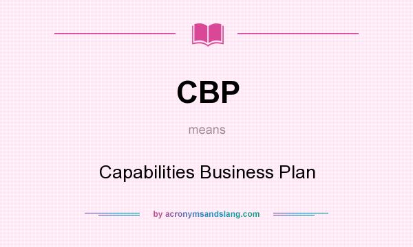 What does CBP mean? It stands for Capabilities Business Plan