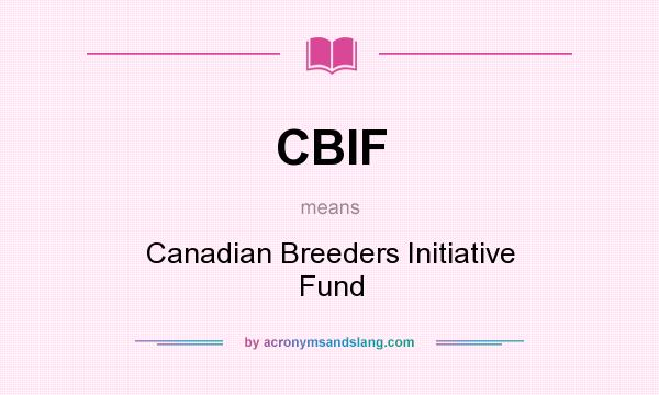 What does CBIF mean? It stands for Canadian Breeders Initiative Fund