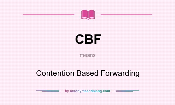 What does CBF mean? It stands for Contention Based Forwarding