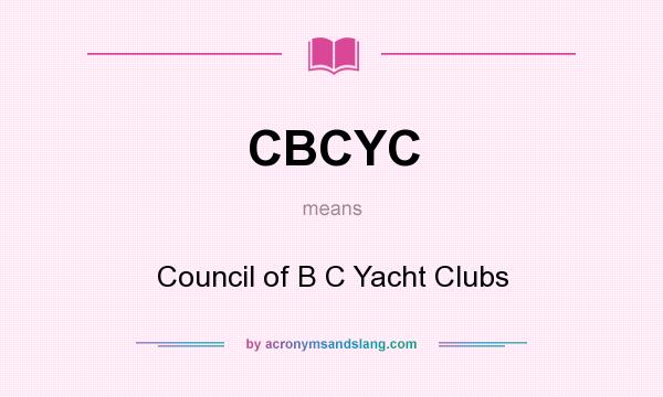 What does CBCYC mean? It stands for Council of B C Yacht Clubs