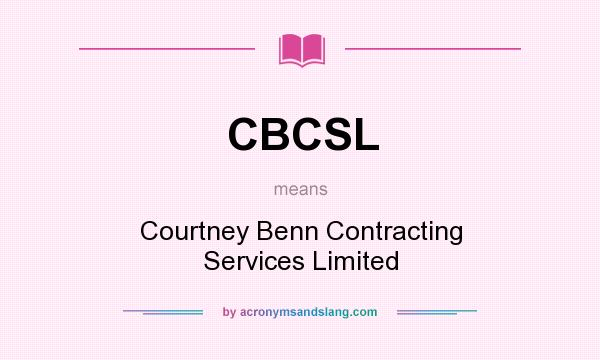 What does CBCSL mean? It stands for Courtney Benn Contracting Services Limited