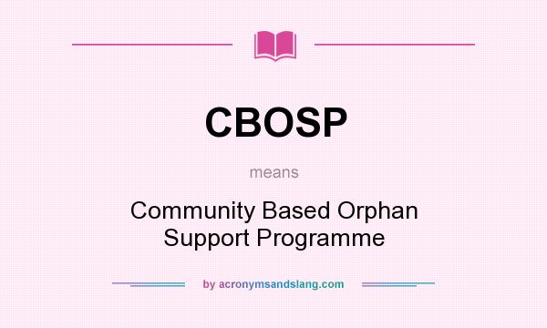 What does CBOSP mean? It stands for Community Based Orphan Support Programme
