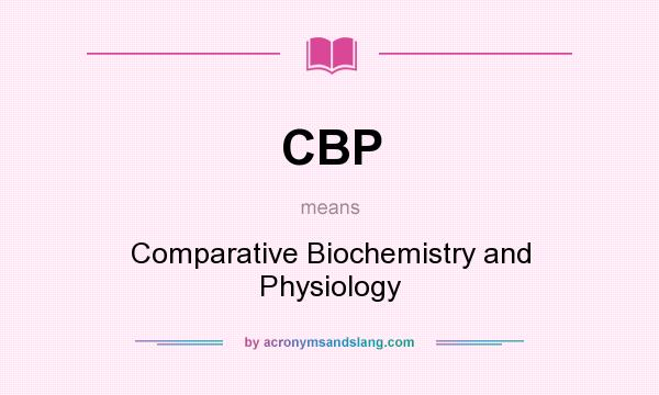 What does CBP mean? It stands for Comparative Biochemistry and Physiology