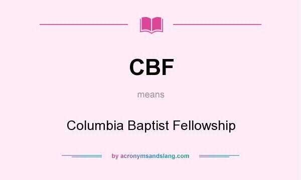 What does CBF mean? It stands for Columbia Baptist Fellowship